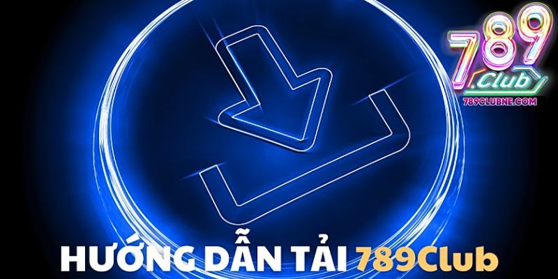 Hướng dẫn tải game 789club chi tiết cho người mới