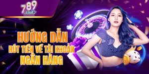 Hướng Dẫn Quy Trình Rút Tiền 789Club Và Lưu Ý Quan Trọng